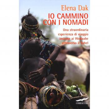 Io cammino con i nomadi. Una straordinaria esperienza di viaggio insieme ai Wodaabe attraverso il Sahel