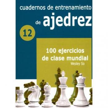CUADERNOS DE ENTRETENIMIENTO DE AJEDREZ 12 100 EJERCICIOS DE CLASE MUNDIAL SO, WESLEY LA CASA DE AJEDREZ LIBRO 2021