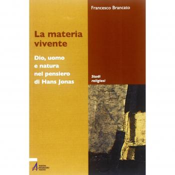 La materia vivente. Dio, uomo e natura del pensiero di Hans Jonas