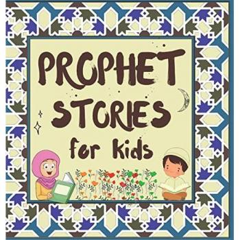 Prophet Stories for Kids: Learn about the History of Prophets of Islam in English (Kids Islamic Learning Collection)