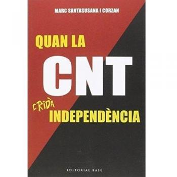 Quan la cnt cridà independència: Sindicalistes i separatistes catalans contra primo de rivera (Tapa blanda).