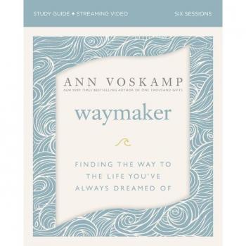 WayMaker Bible Study Guide plus Streaming Video by Ann Voskamp