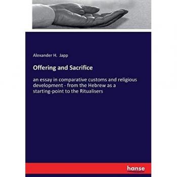 Offering and Sacrifice: an essay in comparative customs and religious development
