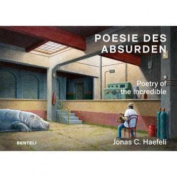 Jonas C. Haefeli Poesie Des Absurden: Poetry Of The Incredible