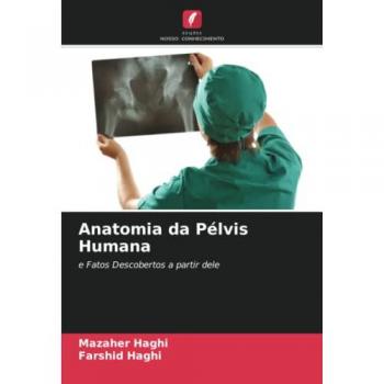 Anatomia da Pélvis Humana: e Fatos Descobertos a partir dele