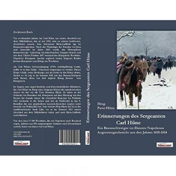 Peter Hüne Die Erinnerungen Des Sergeanten Carl Hüne: Ein Braunschweiger Im Dienste Napoleons, Augenzeugenberichte Aus Den Jahren 1810-1814