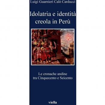 Idolatria e identità creola in Perù. Le cronache andine tra Cinquecento e Seicento