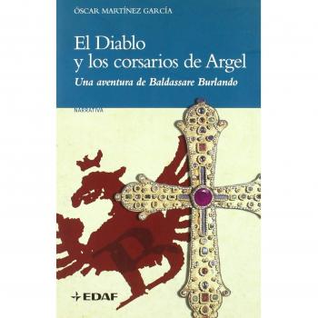 El Diablo y los corsarios de Argel: Una aventura de Baldassare Burlando (Clio. Narrativa)