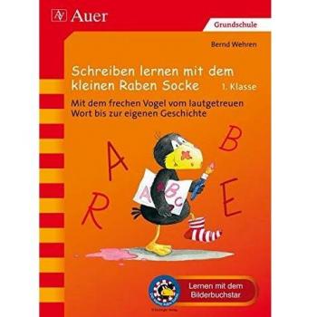 Bernd Wehren Schreiben Lernen Mit Dem Kleinen Raben Socke: Mit Dem Frechen Vogel Vom Lautgetreuen Wort Bis Zur Eigenen Geschichte (1. Klasse) (Der Kleine Rabe Socke Bei Auer)