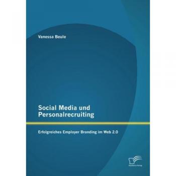 Social Media und Personalrecruiting: Erfolgreiches Employer Branding im Web 2.0