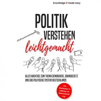 Politik verstehen leichtgemacht: Demokratie, Grundgesetz und Wahlsystem in Deutschland