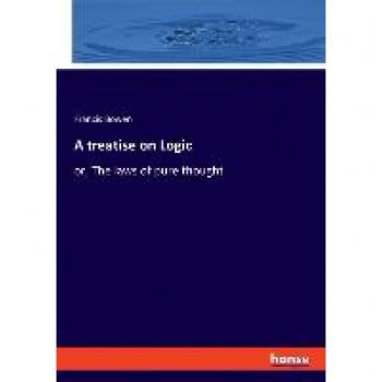 A treatise on Logic: or, The laws of pure thought