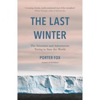 The Last Winter : The Scientists and Adventurers Trying to Save the World