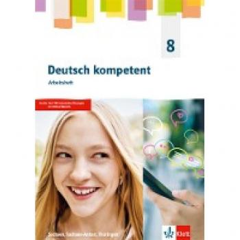 Deutsch Kompetent 8. Ausgabe Sachsen, Sachsen-Anhalt Und Thüringen Gymnasium: Arbeitsheft Mit Interaktiven Übungen Klasse 8 (Deutsch Kompetent. ... Sachsen-Anhalt, Thüringen Gymnasium Ab 2019)