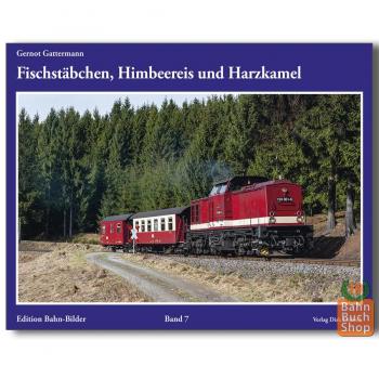 Fischstäbchen, Himbeereis und Harzkamel: Edition Bahn-Bilder, Band 7
