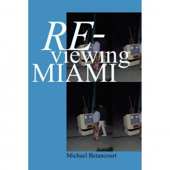 Re-Viewing Miami: A Collection of Essays, Criticism, & Art Reviews