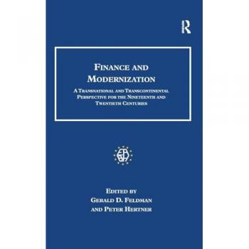 Finance and Modernization: A Transnational and Transcontinental Perspective for the Nineteenth and Twentieth Centuries (Studies in Banking and Financial History)