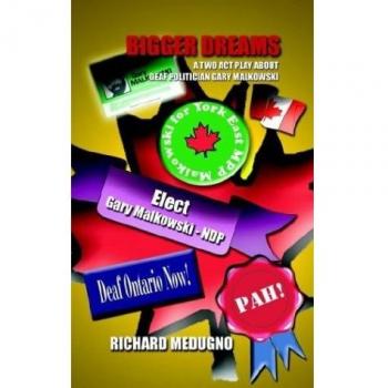 BIGGER DREAMS: A TWO ACT PLAY ABOUT DEAF POLITICIAN GARY MALKOWSKI