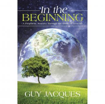 In the Beginning: A Prophetic Journey Through The Book Of Genesis