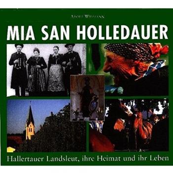 Adolf Widmann Mia San Holledauer: Hallertauer Landsleut, Ihre Heimat Und Ihr Leben