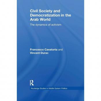 Civil Society and Democratization in the Arab World: The Dynamics of Activism (Routledge Studies in Middle Eastern Politics)