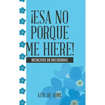 ¡Esa No Porque Me Hiere!: Retacitos De Recuerdos
