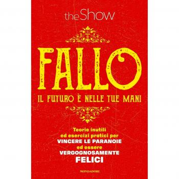 Fallo. Il futuro è nelle tue mani. Teorie inutili ed esercizi pratici per vincere le paranoie ed essere vergognosamente felici
