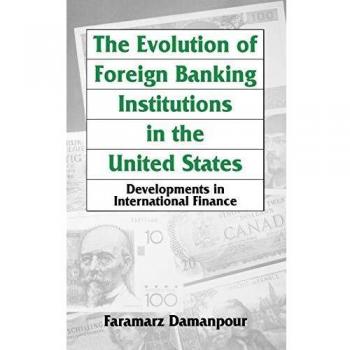 The Evolution of Foreign Banking Institutions in the United States: Developments in International Finance