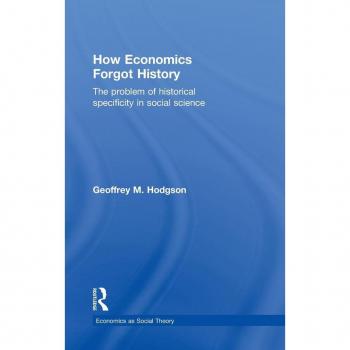 How Economics Forgot History, Economics As Social Theory
