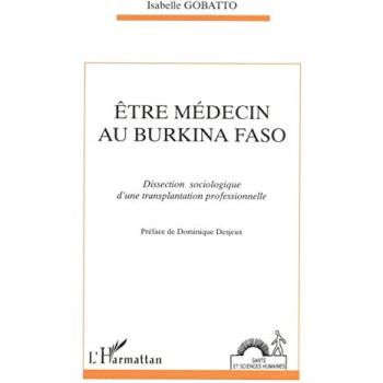ETRE MEDECIN AU BURKINA FASO : Dissection sociologique d'une transplantation professionnelle