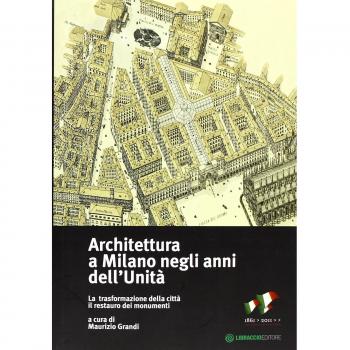 Architettura a Milano negli anni dell'unità. La trasformazione della città il restauro dei monumenti