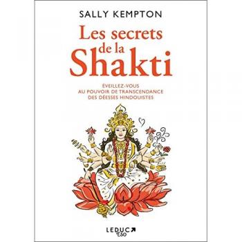 Les Secrets de la Shakti: Eveillez-vous au pouvoir de transcendance des déesses hindouistes