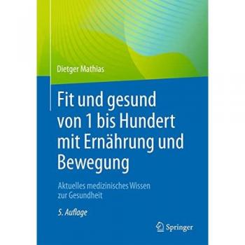 Dietger Mathias Fit Und Gesund Von 1 Bis Hundert Mit Ernährung Und Bewegung: Aktuelles Medizinisches Wissen Zur Gesundheit