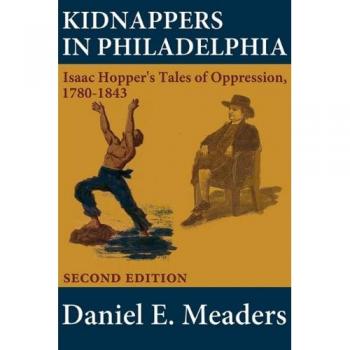 Kidnappers in Philadelphia: Isaac Hopper's Tales of Oppression 1780-1843
