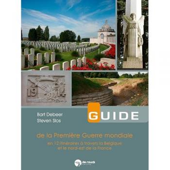 Guide de la Première Guerre mondiale : 12 itinéraires à travers la Belgique et le nord-est de la France