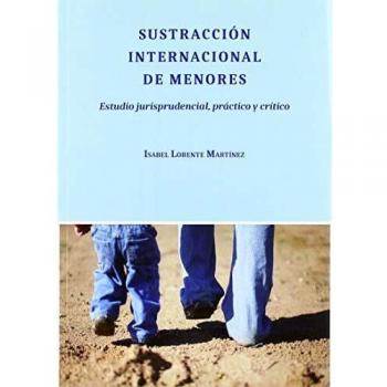 SUSTRACCION INTERNACIONAL DE MENORES . ESTUDIO JURISPRUDENCIAL, PRACTICO Y CRITICO