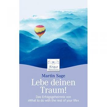Lebe deinen Traum!: Das Erfolgsgeheimnis von What to do with the rest of your life