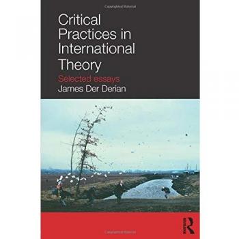 Critical Practices in International Theory: Selected Essays