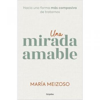 Una mirada amable: Hacia una forma más compasiva de tratarnos (Tapa blanda).