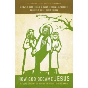 How God Became Jesus: The Real Origins of Belief in Jesus' Divine Nature---A ...
