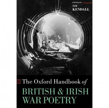 The Oxford Handbook of British and Irish War Poetry