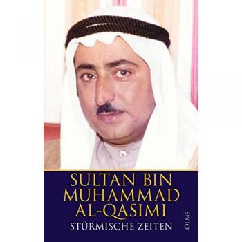 Al-Qasimi, Sultan Bin Muhammad Stürmische Zeiten: Meine Ersten Jahre Als Herrscher Von Sharjah 1971-1977.