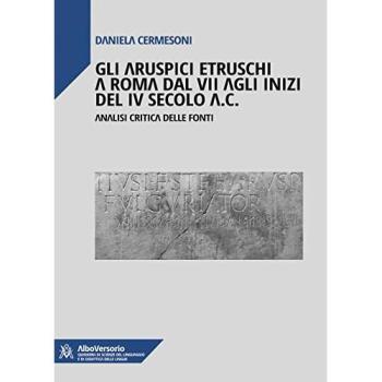 Gli aruspici etruschi a Roma dal VII agli inizi del IV secolo a.C.. Analisi critica delle fonti