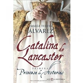 CATALINA DE LANCASTER: PRIMERA PRINCESA DE ASTURIAS