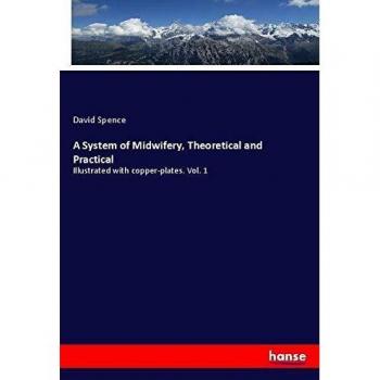 A System of Midwifery Theoretical and Practical
