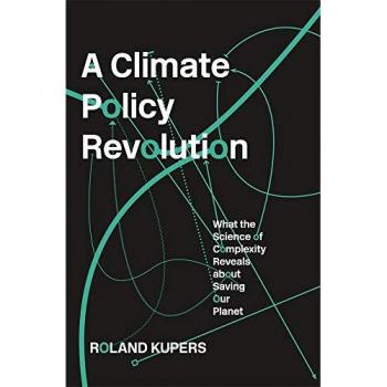 A Climate Policy Revolution : What the Science of Complexity Reveals about Saving Our Planet