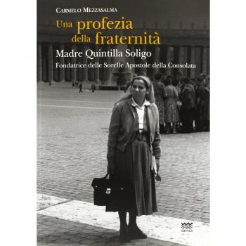 Una profezia della fraternità. Madre Quintilla Soligo. Fondatrice delle Sorelle Apostole della Consolata
