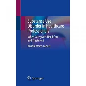 Substance Use Disorder in Healthcare Professionals: When Caregivers Need Care and Treatment