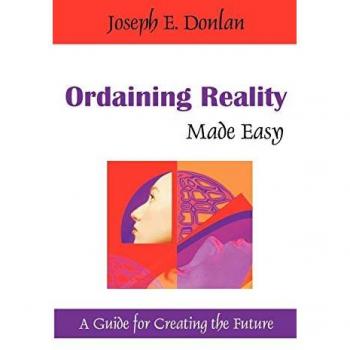 Ordaining Reality Made Easy: A Guide for Creating the Future