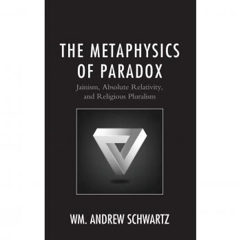 The Metaphysics of Paradox: Jainism, Absolute Relativity, and Religious Pluralism